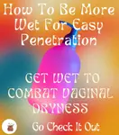 Get Wet To Combat Vaginal Dryness